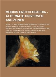 Mobius Encyclopaedia - Alternate Universes and Zones 3437 P.X.E., Anti Mobius, Dark Mobius, Litigopolis Zone, Mobius, Mobius, Mobius X Years Later, No Zone, Prehistoric Mobius, Sentai Zone, Underground Zone, Edmund, Great Krudzu Spore,1234709023,9781234709020