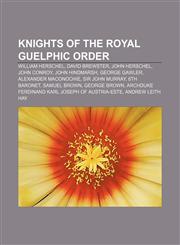 Knights of the Royal Guelphic Order William Herschel, David Brewster, John Herschel, John Conroy, John Hindmarsh, George Gawler,1155874269,9781155874265