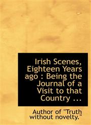 Irish Scenes, Eighteen Years ago Being the Journal of a Visit to that Country ...,1117065472,9781117065472