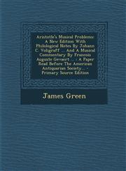 Aristotle's Musical Problems A New Edition with Philological Notes by Johann C. Voligraff ... and a Musical Commentary by Francois Auguste Gevaert,1295471701,9781295471706
