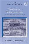 Shakespeare, Politics, and Italy Intertextuality on the Jacobean Stage,0754662519,9780754662518