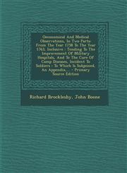 Oeconomical And Medical Observations, In Two Parts From The Year 1758 To The Year 1763, Inclusive : Tending To The Improvement Of Military Hospitals, And To The Cure Of Camp Diseases, Incident To Soldiers : To Which Is Subjoined, An Appendix,... - Primar,1294085271,9781294085270