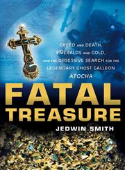 Fatal Treasure Greed and Death, Emeralds and Gold, and the Obsessive Search for the Legendary Ghost Galleon Atocha,0471158941,9780471158943