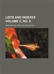 Lists and indexes Volume 5; no. 8,1130920682,9781130920680
