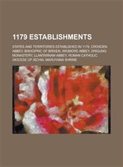 1179 Establishments Croxden Abbey, Bishopric of Brixen, Wigmore Abbey, Drigung Monastery, Llantarnam Abbey, Roman Catholic Diocese of Isch,1156351715,9781156351710