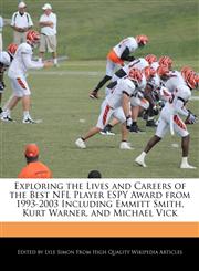 Exploring the Lives and Careers of the Best NFL Player ESPY Award from 1993-2003 Including Emmitt Smith, Kurt Warner, and Michael Vick,1241700532,9781241700539