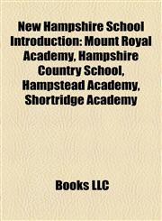 New Hampshire School Introduction Nashua High School South, Mount Royal Academy, Hampshire Country School, Shortridge Academy,115722217X,9781157222170