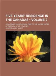 Five Years' Residence in the Canadas (Volume 2); Including a Tour Through Part of the United States of America, in the Year 1823,1153922657,9781153922654