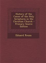 History of the Canon of the Holy Scriptures in the Christian Church - Primary Source Edition,128745402X,9781287454021