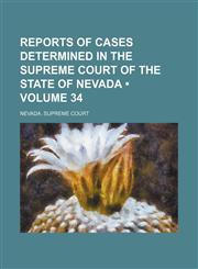 Reports of Cases Determined in the Supreme Court of the State of Nevada (Volume 34),1458968022,9781458968029