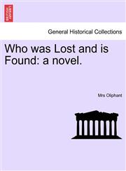 Who was Lost and is Found a novel.,1241195919,9781241195915