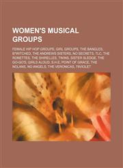 Women's musical groups Female hip hop groups, Girl groups, The Bangles, B*Witched, The Andrews Sisters, No Secrets, TLC, The Ronettes,1234575124,9781234575120