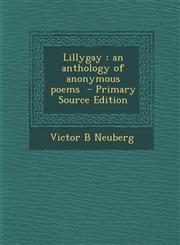 Lillygay an anthology of anonymous poems  - Primary Source Edition,1294237217,9781294237211