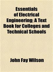 Essentials of Electrical Engineering; A Text Book for Colleges and Technical Schools,1152825151,9781152825154