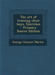 Art of Training Choir Boys. Exercises,1289810230,9781289810238