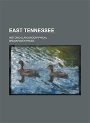 East Tennessee; Historical and Biographical,1236884418,9781236884411