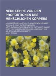 Neue Lehre Von Den Proportionen Des Menschlichen Korpers; Aus Einem Bisher Unerkannt Gebliebenen, Die Ganze Natur Und Kunst Durchdringenden Morphologi,1234051753,9781234051754