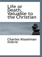Life or Death, Valuable to the Christian,1116160099,9781116160093