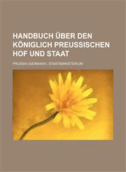 Handbuch Uber Den Koniglich Preussischen Hof Und Staat,1236610296,9781236610294