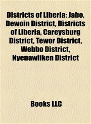 Districts of Liberia Jabo, Dewoin District, Careysburg District, Tewor District, Webbo District, Nyenawliken District, Timbo District,115592083X,9781155920832
