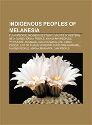 Indigenous peoples of Melanesia Fijian people, Indigenous ethnic groups in Western New Guinea, Kanak people, Kwaio, Min peoples, Wopkaimin,1156504465,9781156504468