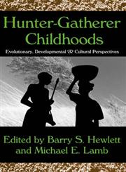 Hunter-Gatherer Childhoods Evolutionary, Developmental, and Cultural Perspectives,0202307492,9780202307497