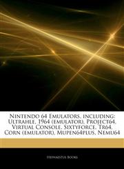 Articles On Nintendo 64 Emulators, including Ultrahle, 1964 (emulator), Project64, Virtual Console, Sixtyforce, Tr64, Corn (emulator), Mupen64plus, Nemu64,1242540628,9781242540622