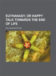 Euthanasy, or Happy Talk Towards the End of Life,1151052027,9781151052025