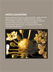 Angelsakserne Angelsaksisk mytologi, Angelsaksere, Angelsaksisk bosetning i Britannia, Gammelengelsk, Godiva, Witenagemot, Beowulf, Heorot,1232771759,9781232771753