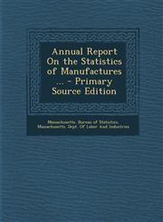 Annual Report on the Statistics of Manufactures ...,1289741972,9781289741976