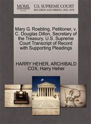 Mary G. Roebling, Petitioner, v. C. Douglas Dillon, Secretary of the Treasury. U.S. Supreme Court Transcript of Record with Supporting Pleadings,1270461516,9781270461517