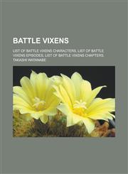 Battle Vixens List of Battle Vixens characters, List of Battle Vixens episodes, List of Battle Vixens chapters, Takashi Watanabe,1233171348,9781233171347