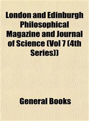 London and Edinburgh Philosophical Magazine and Journal of Science (Vol 7 (4th Series)),115301050X,9781153010504