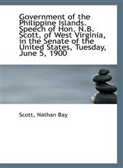 Government of the Philippine Islands. Speech of Hon. N.B. Scott, of West Virginia, in the Senate of,1113272147,9781113272140