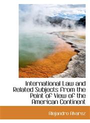 International Law and Related Subjects from the Point of View of the American Continent,1115597809,9781115597807