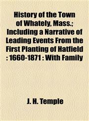 History of the Town of Whately, Mass.; Including a Narrative of Leading Events From the First Planting of Hatfield 1660-1871 : With Family,1154966321,9781154966329