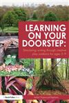 Learning on Your Doorstep Stimulating Writing through Creative Play Outdoors for Ages 5-9 1st Edition,0415536820,9780415536820