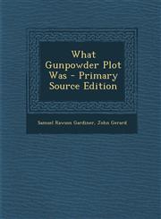 What Gunpowder Plot Was - Primary Source Edition,1295327031,9781295327034