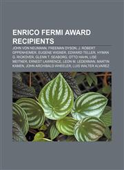 Enrico Fermi Award recipients John von Neumann, Freeman Dyson, J. Robert Oppenheimer, Eugene Wigner, Edward Teller, Hyman G. Rickover,1155181190,9781155181196