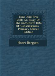 Time And Free Will An Essay On The Immediate Data Of Consciousness - Primary Source Edition,1295873567,9781295873562