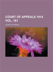 Court of Appeals 1914 Vol. 161,1230073094,9781230073095