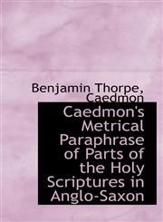 Caedmon's Metrical Paraphrase of Parts of the Holy Scriptures in Anglo-Saxon,1110214308,9781110214303