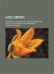 Loci Critici; Passages Illustrative of Critical Theory and Practice From Aristotle Downwards,1150569840,9781150569845