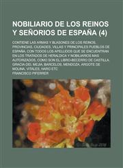 Nobiliario de Los Reinos y Senorios de Espana; Contiene Las Armas y Blasones de Los Reinos, Provincias, Ciudades, Villas y Principales Pueblos de Espa,1234885263,9781234885267