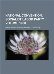 National Convention, Socialist Labor Party Volume 1900,1236821211,9781236821218