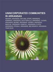 Unincorporated communities in Arkansas Reader, Arkansas, Natural Steps, Arkansas, Romance, Arkansas, Scatterville, Arkansas, Tucker, Arkansas,1155726693,9781155726694