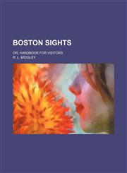 Boston sights; or, handbook for visitors,1151507989,9781151507983