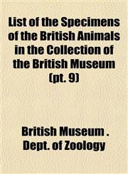 List of the Specimens of the British Animals in the Collection of the British Museum (pt. 9),1153007495,9781153007498