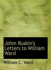 Johm Ruskin's Letters to William Ward,1140035509,9781140035503
