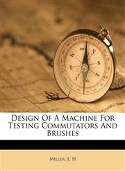 Design Of A Machine For Testing Commutators And Brushes,1175968307,9781175968302